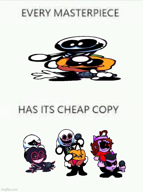 True... | image tagged in every masterpiece has its cheap copy,fnf | made w/ Imgflip meme maker
