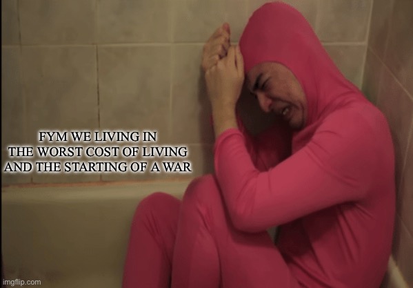 ??? | FYM WE LIVING IN THE WORST COST OF LIVING AND THE STARTING OF A WAR | image tagged in crying filthy frank,2025,ww3,finance | made w/ Imgflip meme maker
