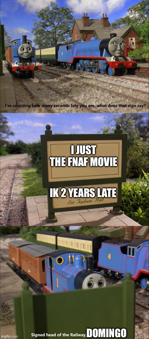Sorry | I JUST THE FNAF MOVIE; IK 2 YEARS LATE; DOMINGO | image tagged in sodor railway sign | made w/ Imgflip meme maker