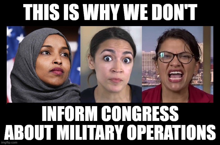 the squad | THIS IS WHY WE DON'T; INFORM CONGRESS ABOUT MILITARY OPERATIONS | made w/ Imgflip meme maker
