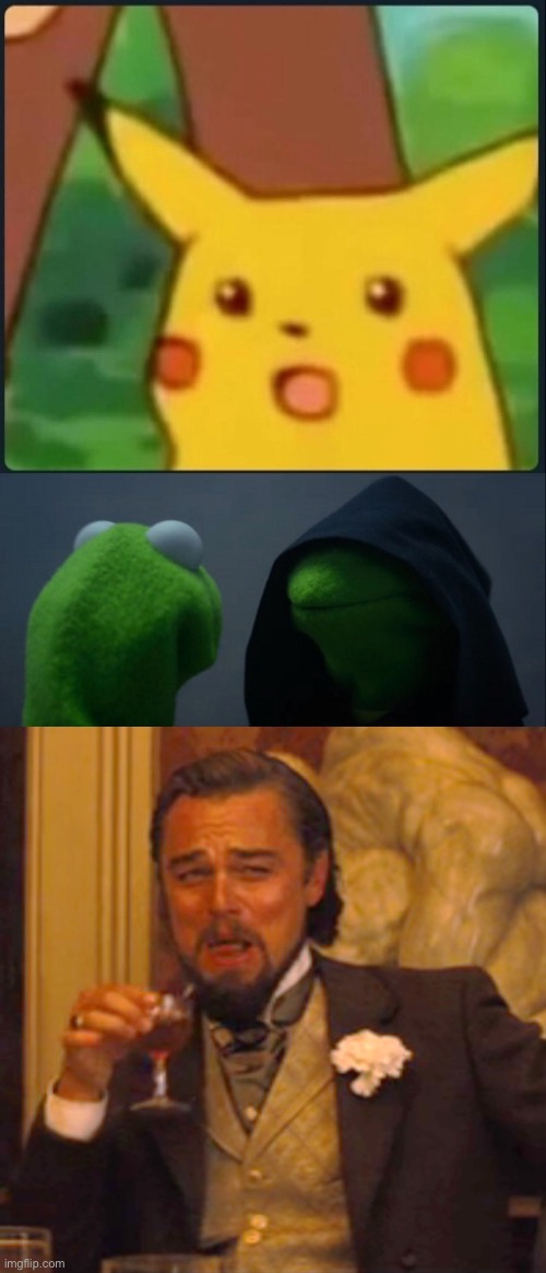 image tagged in surprised pikachu,memes,evil kermit,laughing leo | made w/ Imgflip meme maker