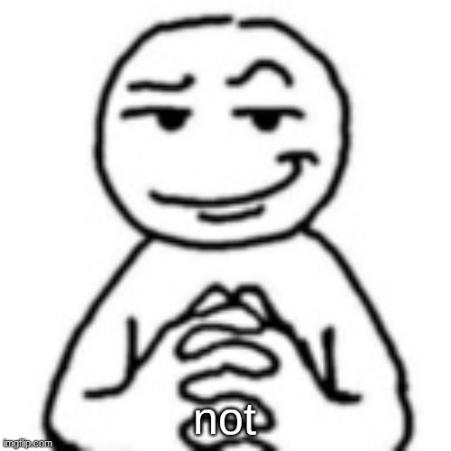 devious mf | not | image tagged in devious mf | made w/ Imgflip meme maker