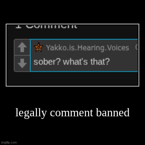 no way | legally comment banned | | image tagged in funny,demotivationals | made w/ Imgflip demotivational maker