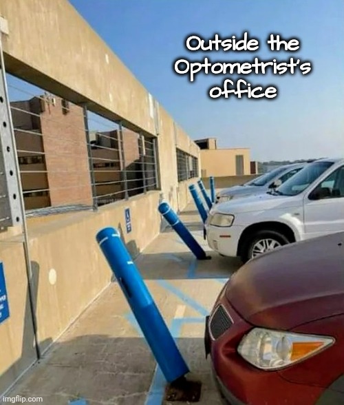 I'm a little Far-Sighted myself | Outside the
Optometrist's
office | image tagged in bad drivers,glasses,is this much violence really necessary,pole,end my suffering,i too like to live dangerously | made w/ Imgflip meme maker