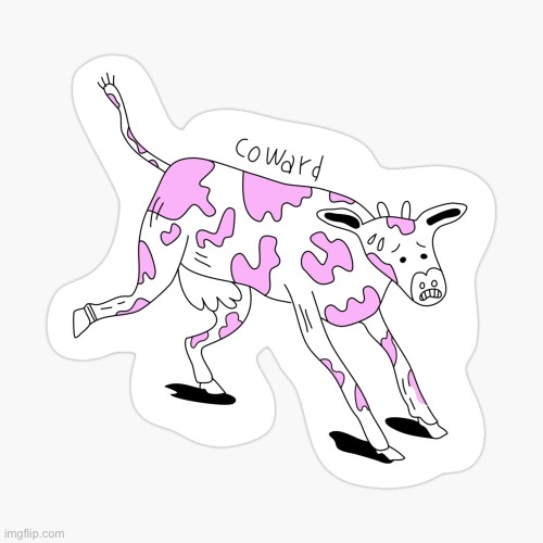 Cow-ard | image tagged in coward,cow,funny,sticker | made w/ Imgflip meme maker