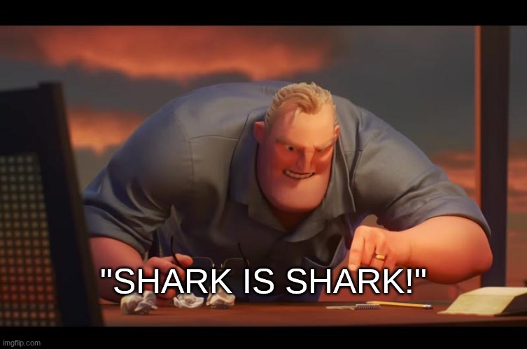 Math is Math! | "SHARK IS SHARK!" | image tagged in math is math | made w/ Imgflip meme maker