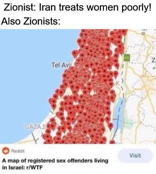 Zionist: Iran treats women poorly! Also Zionists: | image tagged in israel,iran,women,palestine,free palestine,current events | made w/ Imgflip meme maker