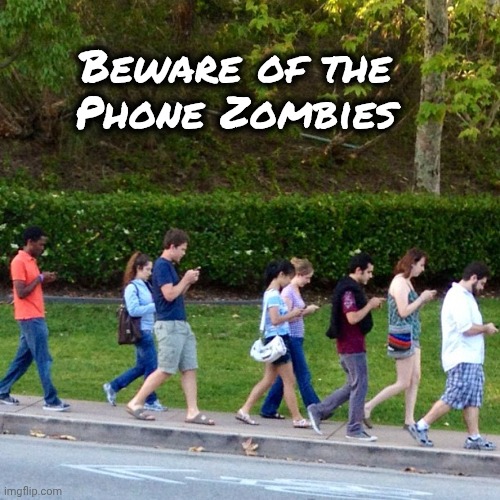 mobile phones zombies | Beware of the
Phone Zombies | image tagged in mobile phones zombies | made w/ Imgflip meme maker