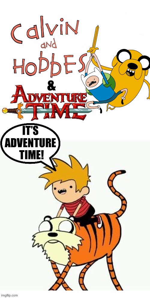 Calvin and Hobbes meet Finn and Jake… | & | image tagged in calvin and hobbes,adventure time,mashup,tribute | made w/ Imgflip meme maker