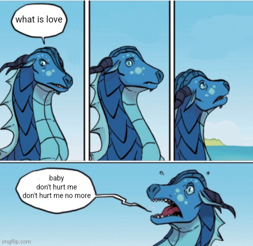 Schizophrenia | what is love baby don't hurt me don't hurt me no more | image tagged in schizophrenia | made w/ Imgflip meme maker