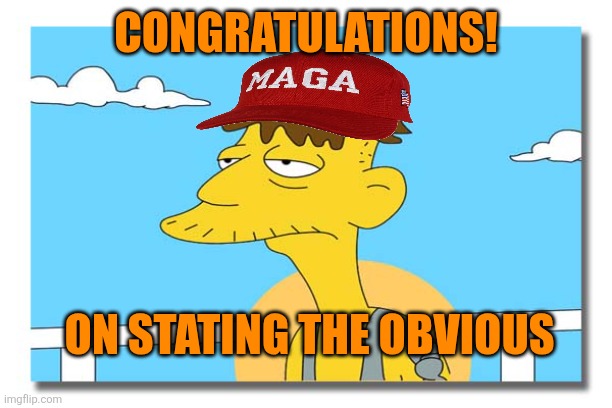 Oh, look. It's Cletus. | CONGRATULATIONS! ON STATING THE OBVIOUS | image tagged in oh look it's cletus | made w/ Imgflip meme maker