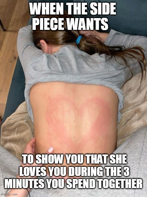When the side piece wants  to show you that she loves you during the 3 minutes you spend together | WHEN THE SIDE PIECE WANTS; TO SHOW YOU THAT SHE LOVES YOU DURING THE 3 MINUTES YOU SPEND TOGETHER | image tagged in love,funny,side piece,sex,3 minutes,heart | made w/ Imgflip meme maker