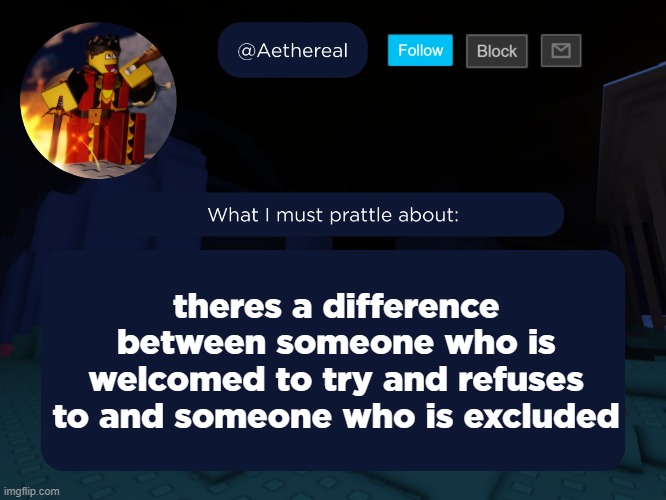 aethereal's forsaken template | theres a difference between someone who is welcomed to try and refuses to and someone who is excluded | image tagged in aethereal's forsaken template | made w/ Imgflip meme maker