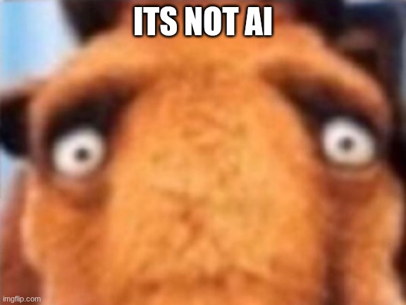 distressed manfred | ITS NOT AI | image tagged in distressed manfred | made w/ Imgflip meme maker