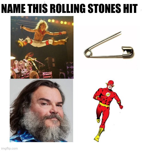 I Can't Get No Satisfaction... unless you help me figure this out | NAME THIS ROLLING STONES HIT | image tagged in vince vance,rolling stones,memes,riddles and brainteasers,safety pin,david lee roth | made w/ Imgflip meme maker