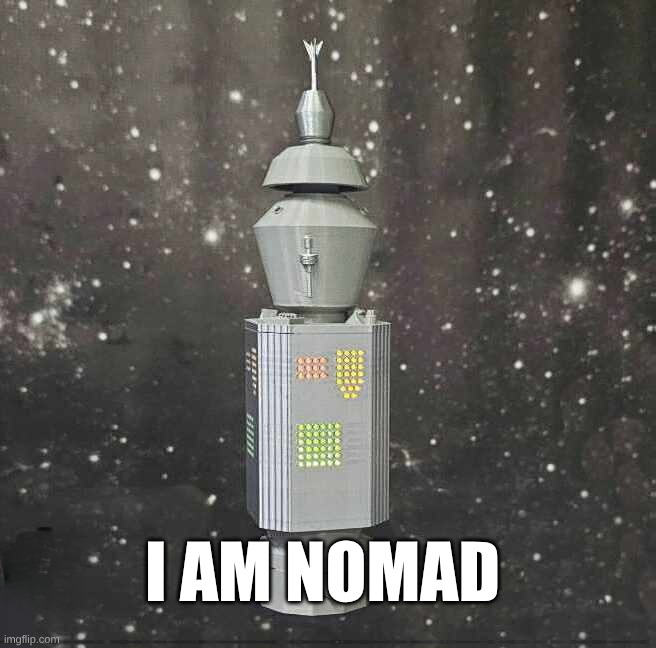What could go wrong? | I AM NOMAD | image tagged in star trek,one does not simply,nuclear bomb mind blown,artificial intelligence,weapon of mass destruction,war | made w/ Imgflip meme maker