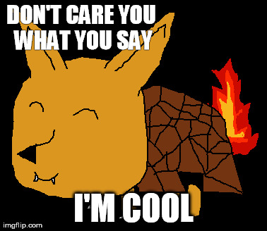 DON'T CARE YOU WHAT YOU SAY I'M COOL | made w/ Imgflip meme maker