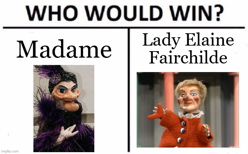 Marionette Melee | Madame; Lady Elaine Fairchilde | image tagged in memes,who would win,puppet,mr rogers,female,fight | made w/ Imgflip meme maker