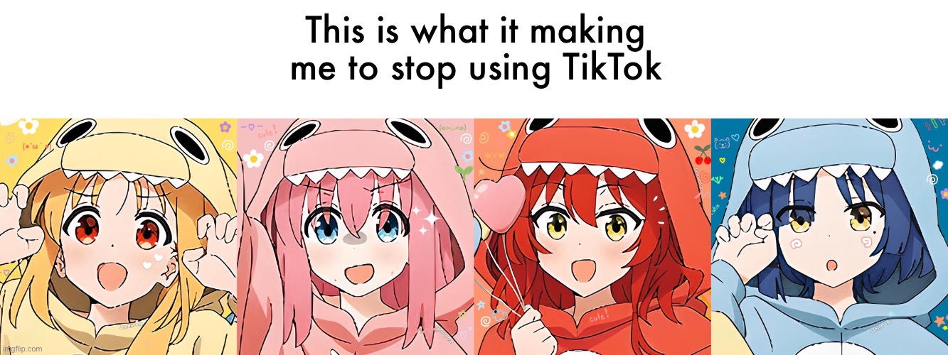 This is what it making me to stop using TikTok | image tagged in bocchi the rock | made w/ Imgflip meme maker