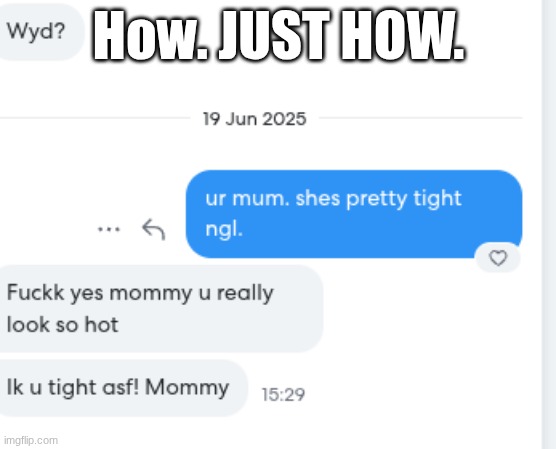 This perv just keeps doing this (I can make like p1 p2 ect) | How. JUST HOW. | image tagged in wtf | made w/ Imgflip meme maker