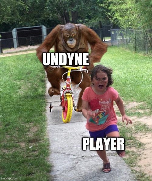 Orangutan chasing girl on a tricycle | UNDYNE PLAYER | image tagged in orangutan chasing girl on a tricycle | made w/ Imgflip meme maker