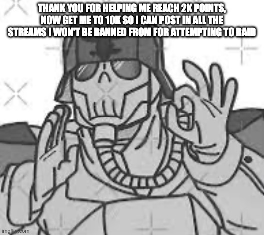 Apparently "Kreig" means "War" in German | THANK YOU FOR HELPING ME REACH 2K POINTS, NOW GET ME TO 10K SO I CAN POST IN ALL THE STREAMS I WON'T BE BANNED FROM FOR ATTEMPTING TO RAID | image tagged in that s nice krieger | made w/ Imgflip meme maker