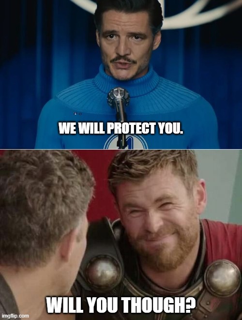 Fantastic Four | WE WILL PROTECT YOU. WILL YOU THOUGH? | image tagged in is it though | made w/ Imgflip meme maker