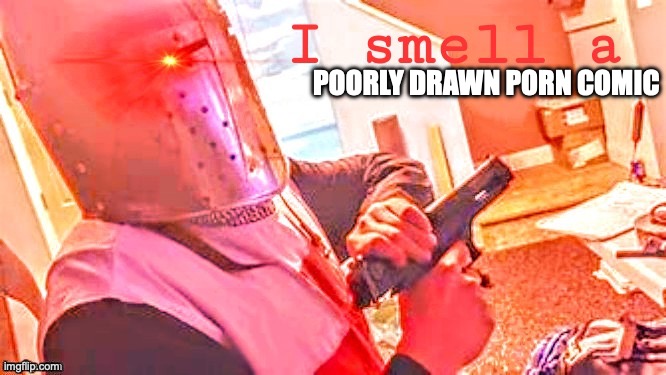 I smell a | POORLY DRAWN PORN COMIC | image tagged in i smell a | made w/ Imgflip meme maker