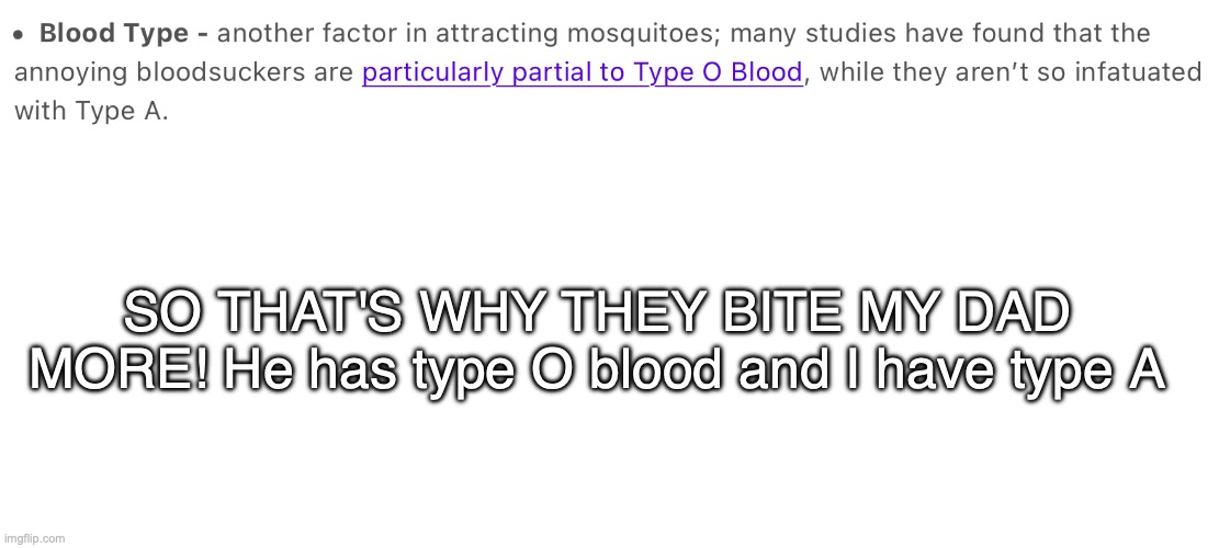 okay now bye fr | SO THAT'S WHY THEY BITE MY DAD MORE! He has type O blood and I have type A | image tagged in thin white template | made w/ Imgflip meme maker