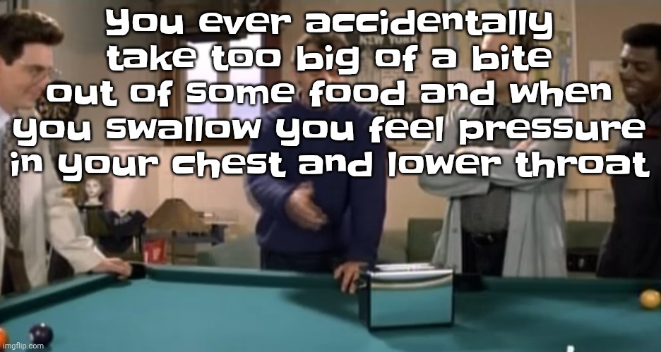 toaster | You ever accidentally take too big of a bite out of some food and when you swallow you feel pressure in your chest and lower throat | image tagged in toaster | made w/ Imgflip meme maker
