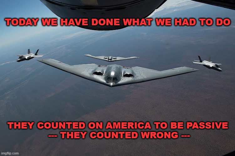 They Counted Wrong | TODAY WE HAVE DONE WHAT WE HAD TO DO; THEY COUNTED ON AMERICA TO BE PASSIVE
 --- THEY COUNTED WRONG --- | made w/ Imgflip meme maker