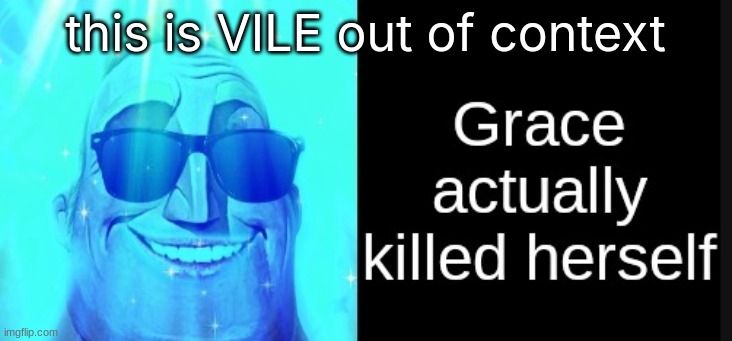 this is VILE out of context | made w/ Imgflip meme maker