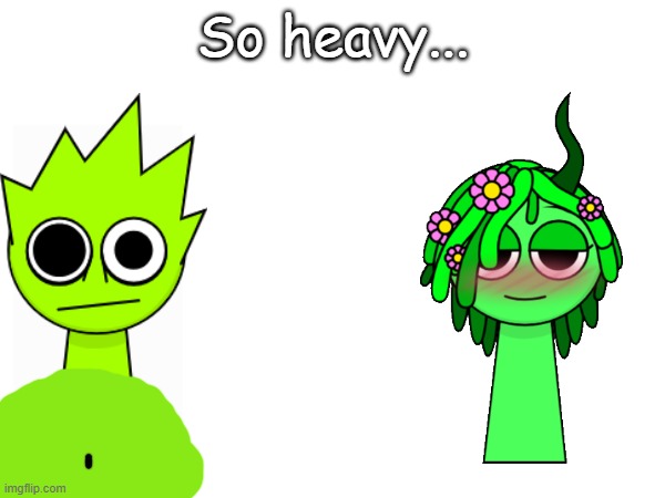 . | So heavy... | image tagged in vineria fancies a bonking | made w/ Imgflip meme maker