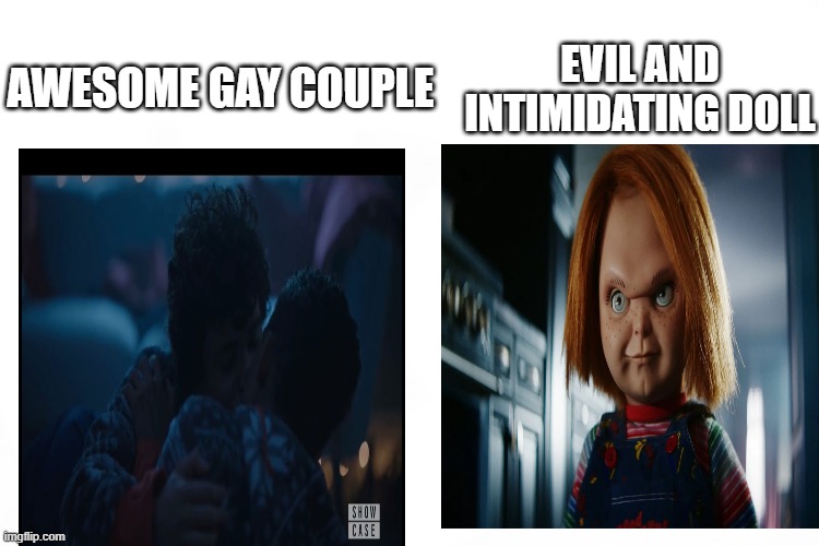 The TV show in a nutshell: | EVIL AND INTIMIDATING DOLL; AWESOME GAY COUPLE | made w/ Imgflip meme maker