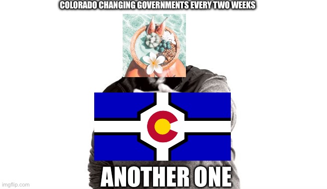 DJ Khaled Another One | COLORADO CHANGING GOVERNMENTS EVERY TWO WEEKS; ANOTHER ONE | image tagged in dj khaled another one | made w/ Imgflip meme maker
