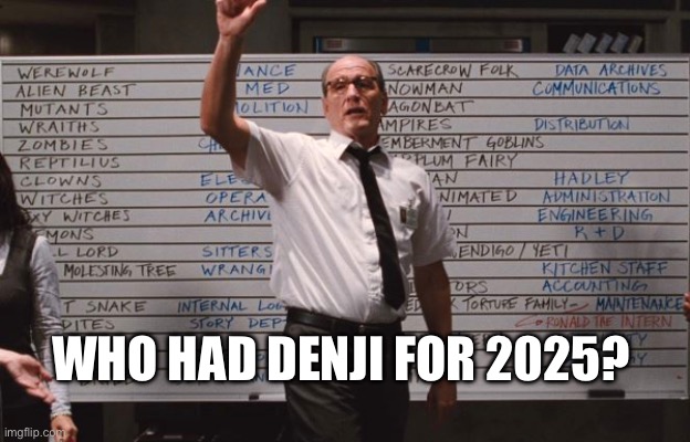 Cabin the the woods | WHO HAD DENJI FOR 2025? | image tagged in cabin the the woods | made w/ Imgflip meme maker