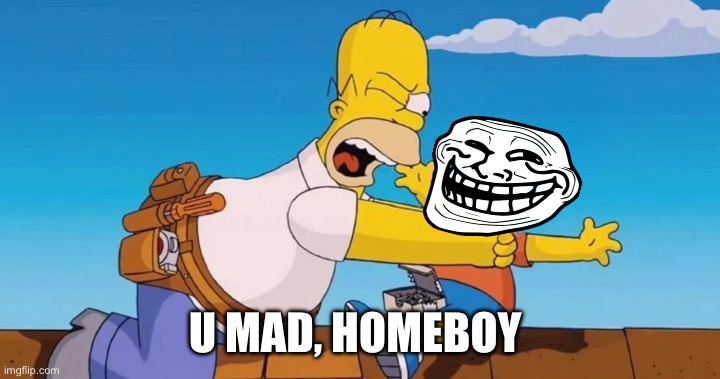 U MAD, HOMEBOY | image tagged in trollface,simpsons | made w/ Imgflip meme maker