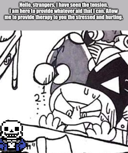 It may be a bit late to say the least, and I can't say I don't expect hostility for my timing. | Hello, strangers, I have seen the tension. I am here to provide whatever aid that I can. Allow me to provide therapy to you the stressed and hurting. | image tagged in marx | made w/ Imgflip meme maker