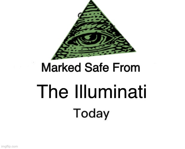Marked Safe From | The Illuminati | image tagged in memes,marked safe from,illuminati,the illuminati,safe,wtf | made w/ Imgflip meme maker