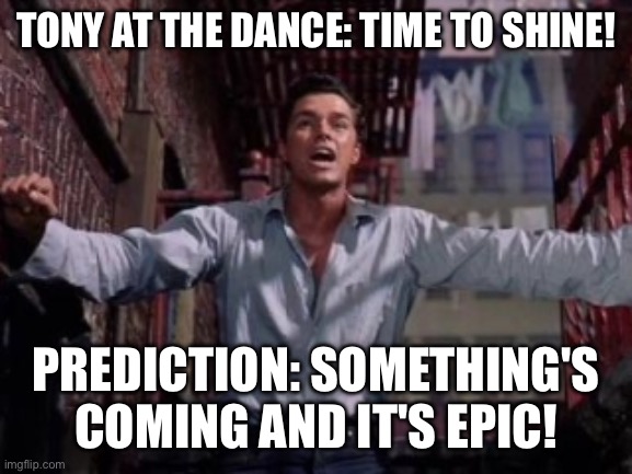 West Side Story | TONY AT THE DANCE: TIME TO SHINE! PREDICTION: SOMETHING'S COMING AND IT'S EPIC! | image tagged in west side story,dance,dancer,dramatic,drama,funny | made w/ Imgflip meme maker