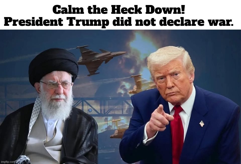 Calm the Heck Down! President Trump did not declare war. | image tagged in president trump,achmed the dead terrorist,there is no war in ba sing se,sjw triggered,goofy stupid liberal college student | made w/ Imgflip meme maker