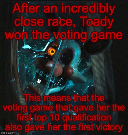 Congratulations | After an incredibly close race, Toady won the voting game; This means that the voting game that gave her the first top 10 qualification also gave her the first victory | image tagged in toady s mangle announcement temp,voting game s10 | made w/ Imgflip meme maker