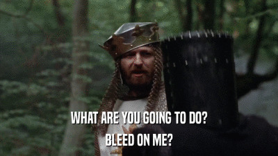 monty python bleed on me Blank Meme Template