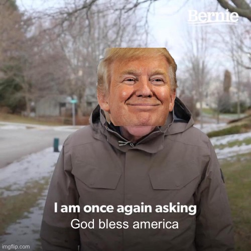 LFG Peace Out | God bless america | image tagged in memes,bernie i am once again asking for your support | made w/ Imgflip meme maker