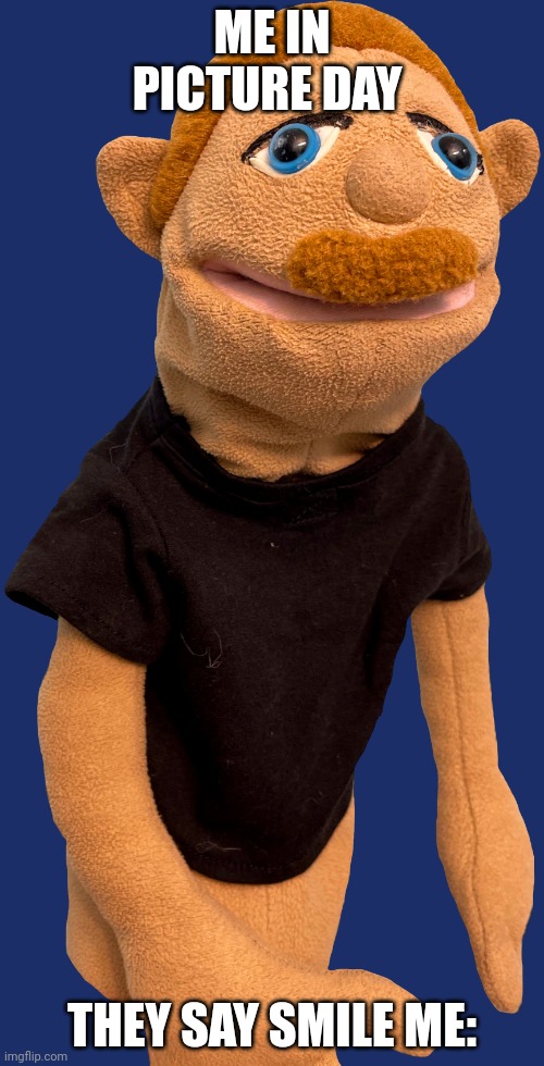 Is this for real? | ME IN PICTURE DAY; THEY SAY SMILE ME: | image tagged in brooklyn t guy,picture day | made w/ Imgflip meme maker