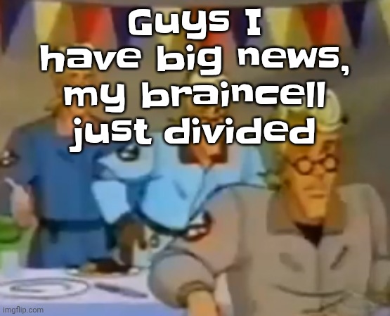 mitosis | Guys I have big news, my braincell just divided | image tagged in mitosis | made w/ Imgflip meme maker
