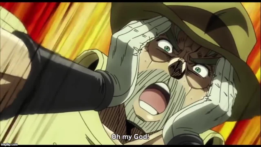 Oh My God JoJo | image tagged in oh my god jojo | made w/ Imgflip meme maker