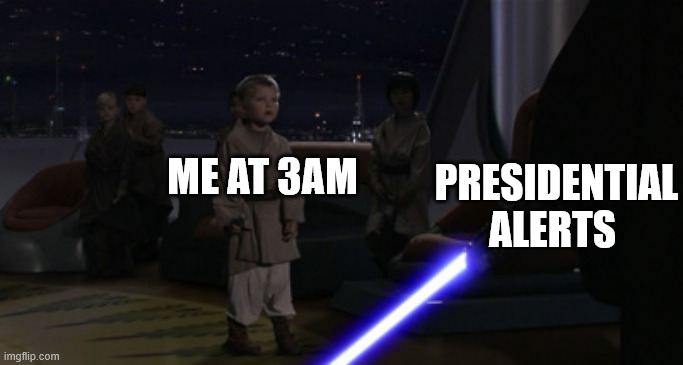 *BEEEEEEEEEEEEEEEEEEEEEEEEEP* | ME AT 3AM; PRESIDENTIAL ALERTS | image tagged in anakin kills younglings,presidential alert,star wars prequels,memes,funny,emergency alert system | made w/ Imgflip meme maker