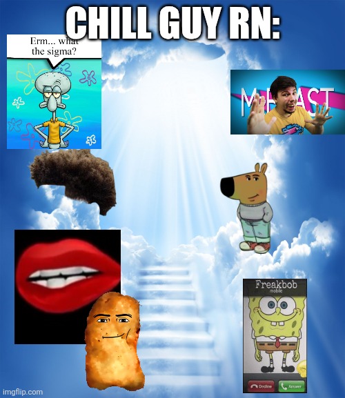 Heaven | CHILL GUY RN: | image tagged in heaven | made w/ Imgflip meme maker