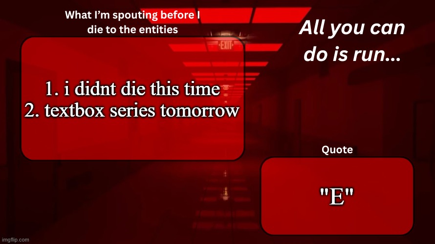 Woshua Announcement temp | 1. i didnt die this time
2. textbox series tomorrow; "E" | image tagged in woshua announcement temp | made w/ Imgflip meme maker